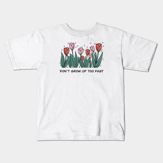 Don’t grow up too fast Kids T-Shirt by santhiyou